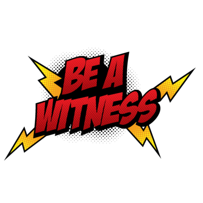 BE A WITNESS