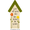 This is a clip art of a bird house with the 1 Corinthians 16:14 verse, &quot;Let all you do be done in love.&quot; It is colorful and friendly.