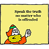 Speak the truth no matter who is offended