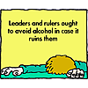 Leaders and rulers ought to avoid alcohol in case it ruins them