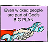Even wicked people are part of God's BIG PLAN