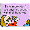 Sinful rebels don't see anything wrong with their behaviour