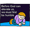 Before God can elevate us, we must first be humble
