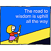 The road to wisdom is uphill all the way