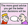 The more good advice you get the better your decisions will be