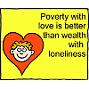 Poverty with love is better than wealth with loneliness