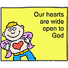 Our hearts are wide open to God