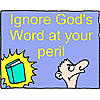 Ignore God's Word at your peril