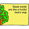 Good words are like a fruitful tree's crop