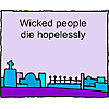 Wicked people die hopelessly