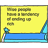 Wise people have a tendency of ending up rich