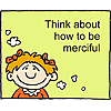 Think about how to be merciful