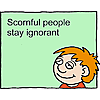 Scornful people stay ignorant