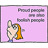 Proud people are also foolish people