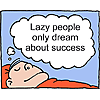 Lazy people only dream about success