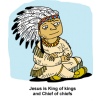 Jesus is King of kings and Chief of chiefs