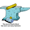 The anvil of God's Word has worn out many hammers