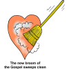The new broom of the Gospel sweeps clean