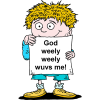 This is a cartoon style  drawing of a boy holding a sign that says, &quot;God weely, weely wuvs me!&quot;