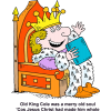 This is a comical drawing of a king with the rhyme changed to, &quot;Old King Cole was a merry old soul 'Cos Jesus Christ had made him whole.&quot;