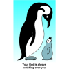 This is a drawing of a mother penguin and her baby with the words, &quot;Your God is always watching over you.&quot; Very sweet.
