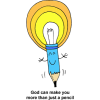 This is a very cute drawing of a smiling pencil with the eraser as a light bulb. Below are the words, &quot;God can make you more than just a pencil.&quot; It is meant to communicate how God provides inspiration.