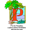 This is a drawing of the letter &quot;P&quot;decorated with palm trees with the words, &quot;P is for Paradise, a place where Christians will live forever.&quot;