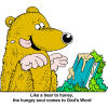 This is a a cartoon style drawing of a bear drooling over a bible coated in honey. An excellent illustration to describe the sweetness of God's Word!
