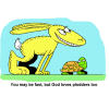 This is a colorful drawing of a rabbit and tortoise set to run a race. The rabbit's smile is competitive. The tortoise's smiles is friendly. Below are the words, &quot;You may be fast, but God loves plodders, too.&quot;