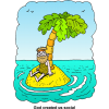 This is a cute little clip art of a sad guy sitting on an island all by himself. Below are the words, &quot;God created us social.&quot;