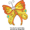 This is a drawing of a smiling orange and yellow butterfly. Below are the words, &quot;You may be a grub today, but God can change that.&quot;