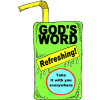 God's Word is Refreshing. Take it with you everywhere