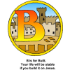 This is an image of the letter &quot;B&quot; with the words &quot;B is for Built. Your life will be stable if you build it on Jesus.&quot; Inside the circle of the drawing is a kingdom.