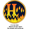 This is an image of the letter &quot;H&quot; in a circle with fire in it. It has the words, &quot;H is for Hell. Where all who reject the Gospel will surely go.&quot; It is in the Bible Alphabet series.