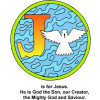 This is a clip art of the letter &quot;J&quot; with the words, &quot;J is for Jesus, He is God the Son, our Creator, the Mighty God and Savior.&quot; There is also water and a dove in the circle decoration of &quot;J.&quot; This is in the Bible Alphabet series.
