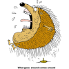 This is a funny drawing of a porcupine jumping from sitting on a tack. Below are the words, &quot;What goes around comes around.&quot;