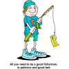 All you need to be a good fisherman, is patience and good bait