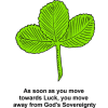 As soon as you move towards Luck, you move away from God's Sovereignty