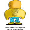 This is a cute drawing of a person in a huge cowboy hat that's so big it covers the top half of his whole body. Below are the words, &quot;Some things God gives us have to be grown into.&quot;