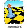 This is a comical and colorful drawing of a chess board with the king piece on it. Below are the words, &quot;When God's King advances, no-one can stand against Him.&quot;