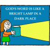 God's Word is like a bright lamp in a dark place.