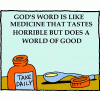 God's Word is like medicine that tastes horrible but does a world of good