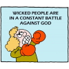 Wicked people are in a constant battle against God.