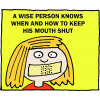 A wise person knows when and how to keep his mouth shut