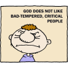 God does not like bad-tempered, critical people.