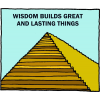 Wisdom builds great and lasting things