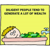Diligent people tend to generate a lot of wealth
