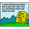 A rich person can make big plans, but they will all disappear with him when he dies