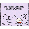 Bad people generate a bad reputation