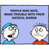 People who hate, make trouble with their hateful words
